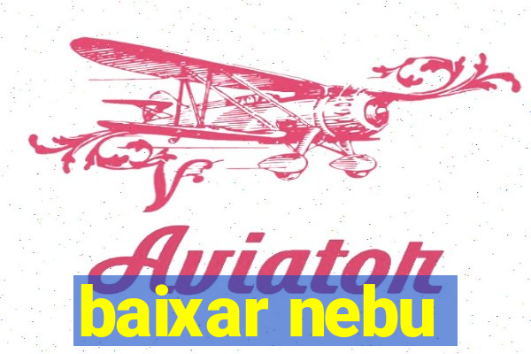 baixar nebu